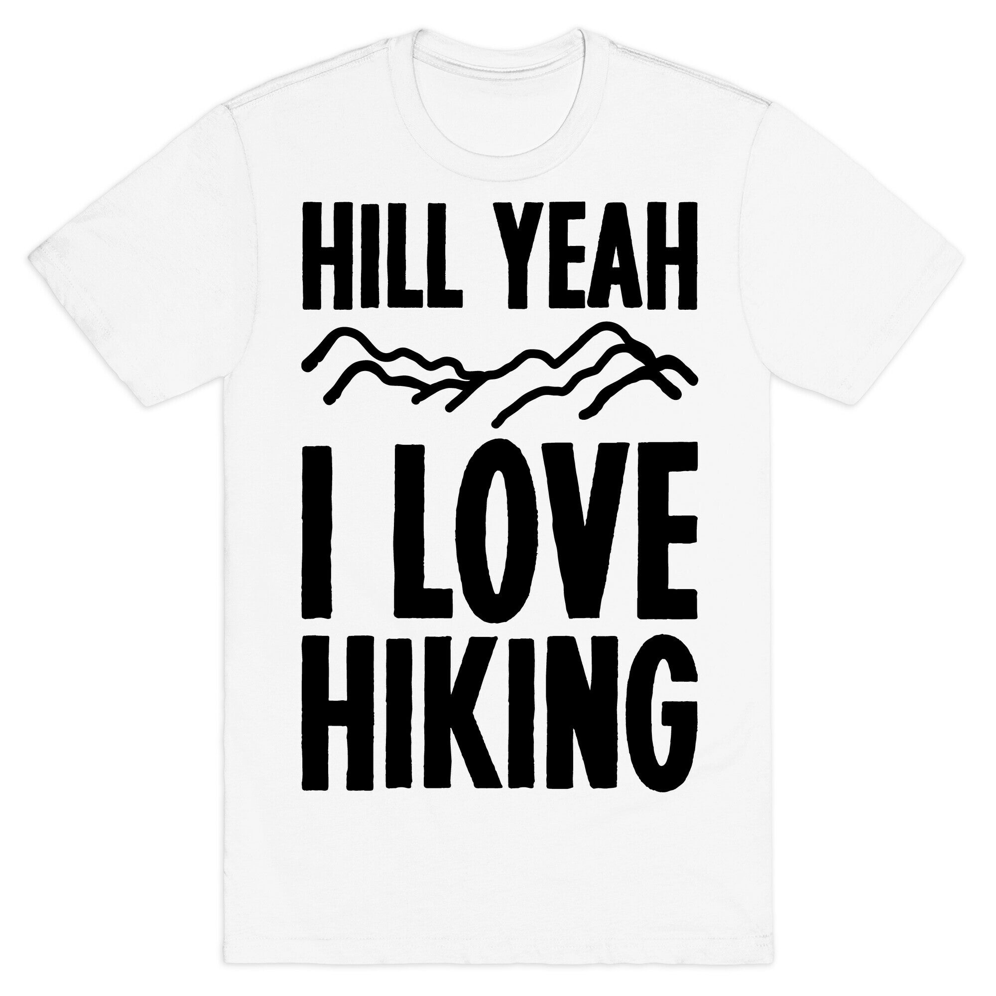 Hill Yeah I Love Hiking T-Shirt